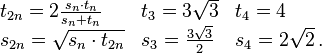 \begin{array}{lll}
t_{2n}=2{s_n\cdot t_n\over s_n+t_n} & t_3=3\sqrt 3& t_4=4\\
s_{2n}=\sqrt{s_n\cdot t_{2n}} & s_3={3\sqrt 3\over 2} & s_4={2\sqrt 2}\,.
\end{array}
