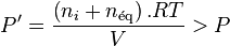 P' = \frac{\left( n_i + n_\text{éq} \right).RT}{V} > P