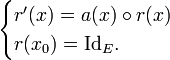 \begin{cases}r'(x)=a(x)\circ r(x)\\r(x_0)=\mathrm{Id}_E.\end{cases}