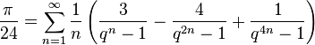 \frac{\pi}{24} = \sum_{n=1}^\infty \frac{1}{n} \left(\frac{3}{q^n-1} - \frac{4}{q^{2n}-1} + \frac{1}{q^{4n}-1}\right) 