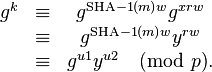 
\begin{matrix}
g^k & \equiv & g^{{\rm SHA-1}(m)w}g^{xrw}\\
    & \equiv & g^{{\rm SHA-1}(m)w}y^{rw}\\
    & \equiv & g^{u1}y^{u2} \pmod{p}.\\
\end{matrix}
