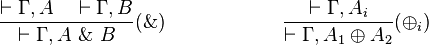 
\frac{\vdash \Gamma, A\quad\vdash \Gamma, B}{\vdash \Gamma, A\ \&\ B}(\&)
\qquad\qquad\qquad
\frac{\vdash \Gamma, A_i}{\vdash \Gamma, A_1 \oplus A_2}(\oplus_i)
