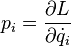 p_i=\frac{\partial L}{\partial \dot{q_i}}