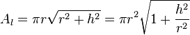 A_l = \pi r \sqrt{r^2 + h^2} = \pi r^2 \sqrt{1 + \frac{h^2}{r^2}}