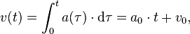 v(t) = \int_{0}^t a(\tau) \cdot \mathrm{d}\tau = a_0 \cdot t + v_0,