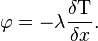 \varphi= - \lambda \frac{\delta \mathrm{T}}{\delta x}.