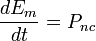 \frac {dE_m}{dt} = P_{nc}