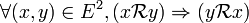  \forall ( x , y ) \in E^2 , ( x \mathcal{R} y ) \Rightarrow ( y \mathcal{R} x ) \,