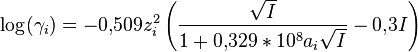 \log (\gamma_i) = - 0{,}509 z_i^2 \left ( \frac{\sqrt{I}}{1 + 0{,}329*10^8 a_i \sqrt{I}} - 0{,}3 I \right ) \,\!