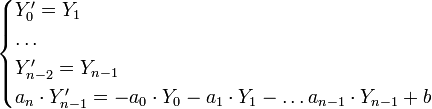 \begin{cases}Y'_0=Y_1\\
\dots  \\
Y'_{n-2}=Y_{n-1}\\
a_n\cdot Y'_{n-1}=-a_0\cdot Y_0-a_1\cdot Y_1-\ldots a_{n-1}\cdot Y_{n-1}+b\end{cases}\,