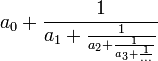 a_0 + \frac{1}{a_1+\frac{1}{a_2+\frac{1}{a_3+\frac{1}{...}}}}