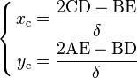 \left \{ \begin{align}
x_\mathrm{c} = \frac{2 \mathrm{C} \mathrm{D} - \mathrm{B} \mathrm{E}}{\delta} \\
y_\mathrm{c} = \frac{2 \mathrm{A} \mathrm{E} - \mathrm{B} \mathrm{D}}{\delta}
\end{align} \right .