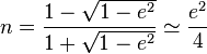 n=\frac{1-\sqrt{1-e^2}}{1+\sqrt{1-e^2}}\simeq\frac{e^2}{4}