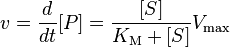  v = \frac{d}{d t} [P] = \frac{ {[S]}}{K_\mathrm{M} + [S]} V_\max 