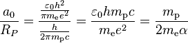 \frac{a_0}{R_P} = \frac{\frac{\varepsilon_0 h^2}{\pi m_\mathrm{e} e^2}}{\frac{h}{2\pi m_\mathrm{p}c}} = \frac{\varepsilon_0 h m_\mathrm{p} c}{m_\mathrm{e} e^2}=\frac{m_\mathrm{p}}{2 m_\mathrm{e} \alpha}