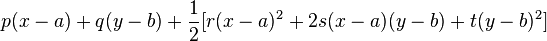 
 p (x-a) 
+ q (y-b) 
+ \frac{1}{2} [r (x-a)^2 + 2 s (x-a)(y-b) + t (y-b)^2 ]