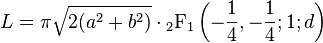  L=\pi \sqrt{2(a^2+b^2)}\cdot{}_2{\rm F}_1\left(- \frac14, -\frac14 ; 1 ; d \right)