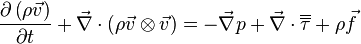 \frac{\partial \left( \rho \vec{v} \right)}{\partial t} + \vec{\nabla} \cdot \left(\rho \vec{v} \otimes \vec{v} \right) = - \vec{\nabla} p + \vec{\nabla} \cdot \overline{\overline {\tau}} + \rho \vec{f}