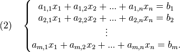 (2)\quad \left\{\begin{matrix}  a_{1,1}x_1+a_{1,2}x_2+...+a_{1,n}x_n = b_1 \\ a_{2,1}x_1+a_{2,2}x_2+...+a_{2,n}x_n = b_2 \\ \vdots \\ a_{m,1}x_1+a_{m,2}x_2+...+a_{m,n}x_n = b_m . \end{matrix}\right.