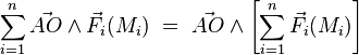  \sum_{i=1}^n \vec{AO} \wedge \vec{F}_i(M_i) \ = \ \vec{AO} \wedge \left[ \sum_{i=1}^n \vec{F}_i(M_i) \right] 