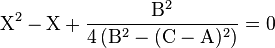 \mathrm{X}^2 - \mathrm{X} + \frac{\mathrm{B}^2}{4 \left (\mathrm{B}^2 - (\mathrm{C} - \mathrm{A})^2 \right )} = 0