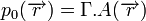  p_{0}(\overrightarrow{r})=\Gamma .A(\overrightarrow{r}) 