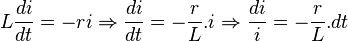 L\frac{di}{dt} = -ri \Rightarrow \frac{di}{dt} = -\frac{r}{L}.i \Rightarrow \frac{di}{i} = -\frac{r}{L}.dt