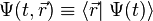 \Psi (t,\vec{r})\equiv\left\langle\vec{r}\right|\left.\Psi(t)\right\rangle\,