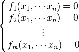 \quad \left\{\begin{matrix}  f_1(x_1,\cdots x_n) = 0 \\ f_2(x_1,\cdots x_n) = 0 \\ \vdots \\ f_m(x_1,\cdots x_n) = 0\end{matrix}\right.