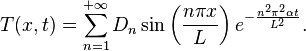 T(x,t) = \sum_{n = 1}^{+\infty} D_n \sin \left(\frac{n\pi x}{L}\right) e^{-\frac{n^2 \pi^2 \alpha t}{L^2}}.