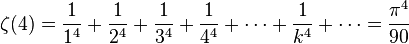 \zeta(4)= \frac{1}{1^4} + \frac{1}{2^4} + \frac{1}{3^4} + \frac{1}{4^4} + \cdots + \frac{1}{k^4} + \cdots = \frac{\pi^4}{90}