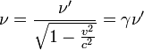 \nu= \frac{\nu'}{\sqrt{1 - \frac{v^2}{c^2}}}= \gamma \nu'