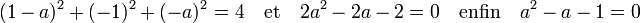 (1-a)^2 + (-1)^2 + (-a)^2 = 4 \quad\text{et}\quad 2a^2 -2a - 2 = 0 \quad\text{enfin}\quad a^2 - a - 1 = 0\;