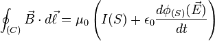 \oint_{(C)} \vec{B}\cdot d\vec{\ell}=\mu_0 \left(I(S)+\epsilon_0\frac{d\phi_{(S)} (\vec{E})}{dt}\right)