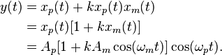 \begin{align}
y(t)
&= x_{p}(t) + kx_{p}(t)x_{m}(t)\\
&= x_{p}(t)[1 + k x_{m}(t)]\\
&= A_{p}[1 + kA_{m} \cos(\omega_{m}t)] \cos(\omega_{p}t).
\end{align}