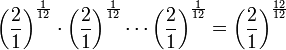 \left(\frac{2}{1}\right)^\frac{1}{12}\cdot\left(\frac{2}{1}\right)^\frac{1}{12}\cdots\left(\frac{2}{1}\right)^\frac{1}{12} = \left(\frac{2}{1}\right)^\frac{12}{12}