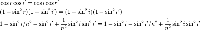 \begin{align} &\cos{r} \cos{i'} = \cos{i} \cos{r'} \\
&(1 - \sin^2{r}) (1 - \sin^2{i'}) = (1 - \sin^2{i}) (1 - \sin^2{r'}) \\
&1 - \sin^2{i}/n^2 - \sin^2{i'} + \frac{1}{n^2} \sin^2{i} \sin^2{i'} = 1 - \sin^2{i} - \sin^2{i'}/n^2 + \frac{1}{n^2}  \sin^2{i} \sin^2{i'} \end{align}