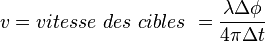 v = vitesse\ des\ cibles\ = \frac{\lambda\Delta\phi}{4\pi \Delta t}