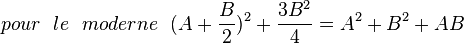 pour \ \ le\ \ moderne\ \ (A+{B\over 2})^2+{3B^2\over 4}=A^2+B^2+AB