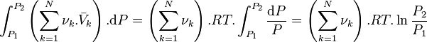 \int_{P_1}^{P_2} \left( \sum_{k=1}^{N} \nu_k.\bar V_k \right) .\mathrm dP = \left( \sum_{k=1}^{N} \nu_k \right).RT.\int_{P_1}^{P_2} \frac{\mathrm dP}{P} = \left( \sum_{k=1}^{N} \nu_k \right).RT. \ln\frac{P_2}{P_1}  