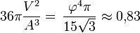 36\pi \frac{V^2}{A^3} = \, \frac{\varphi^4 \pi}{15\sqrt 3} \approx 0{,}83 