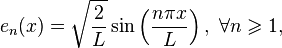  e_n(x) = \sqrt{\frac{2}{L}}\sin \left(\frac{n\pi x}{L}\right),\ \forall n\geqslant 1,