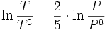  \ln \frac{T}{T^0} = \frac{2}{5} \cdot \ln \frac{P}{P^0}