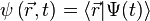 \psi\left(\vec{r},t\right)=\langle\vec{r}|\Psi(t)\rangle