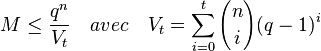 M \leq \frac{q^n}{V_t}\quad avec \quad V_t=\sum_{i=0}^{t} {n \choose i}  (q-1)^i