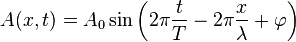 A(x,t) = A_0 \sin \left(2\pi \frac{t}{T} - 2\pi \frac{x}{\lambda} + \varphi\right)