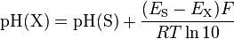 \mathrm{pH(X)} = \mathrm{pH(S)} + \frac{(E_{\mathrm{S}} - E_{\mathrm{X}})F}{RT \ln 10}