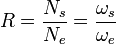  R=\frac{N_s}{N_e}= \frac{\omega_s}{\omega_e}