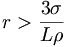 r > \frac{3 \sigma}{L \rho}