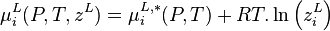  \mu_{i}^{L} (P,T,z^L) = \mu_{i}^{L,*}(P,T) + RT. \ln \left( z_i^L \right)